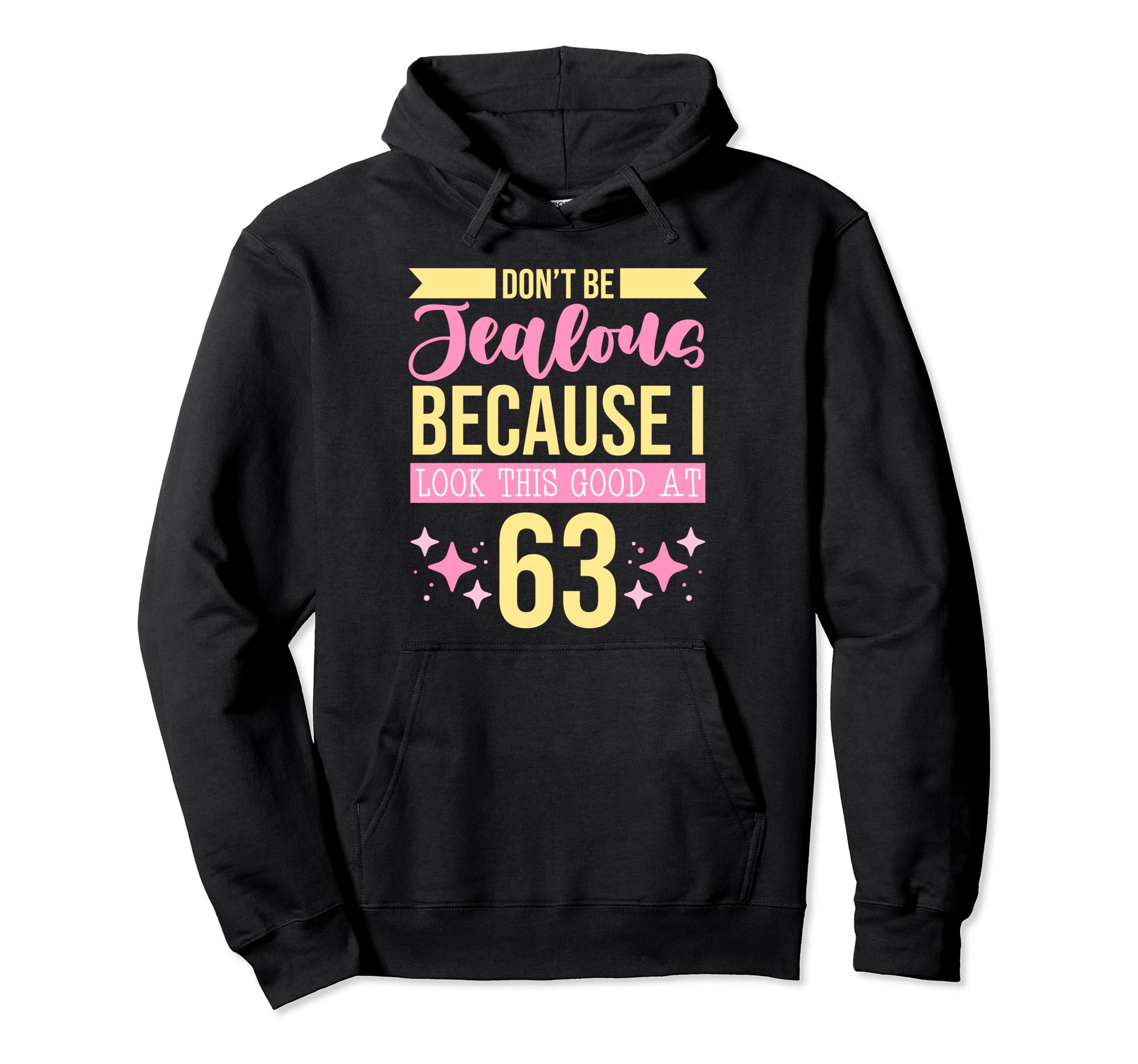 Dont Be Jealous Because I This Good 63 Hoodie - Novelty Apparel for Adults - T-Shirt, Sweatshirt, Hoodie