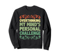 Overthinking Overthinker Funny Sweatshirt - Casual Everyday Wear Men Women - T-Shirt, Sweatshirt, Hoodie