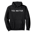 You Matter Suicide Prevention Awareness Hoodie - Unique Graphic for Adults - T-Shirt, Sweatshirt, Hoodie