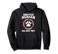 Funny Service Human Do Not Pet Hoodie - Fun Novelty Design Men Women - T-Shirt, Sweatshirt, Hoodie