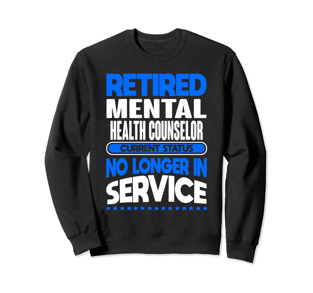 No Longer Service Retired Mental Sweatshirt - Aesthetic Graphic for Adults - T-Shirt, Sweatshirt, Hoodie