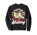 Roller Skating Skate 1970S Id Rather Sweatshirt - Graphic Print Men Women - T-Shirt, Sweatshirt, Hoodie