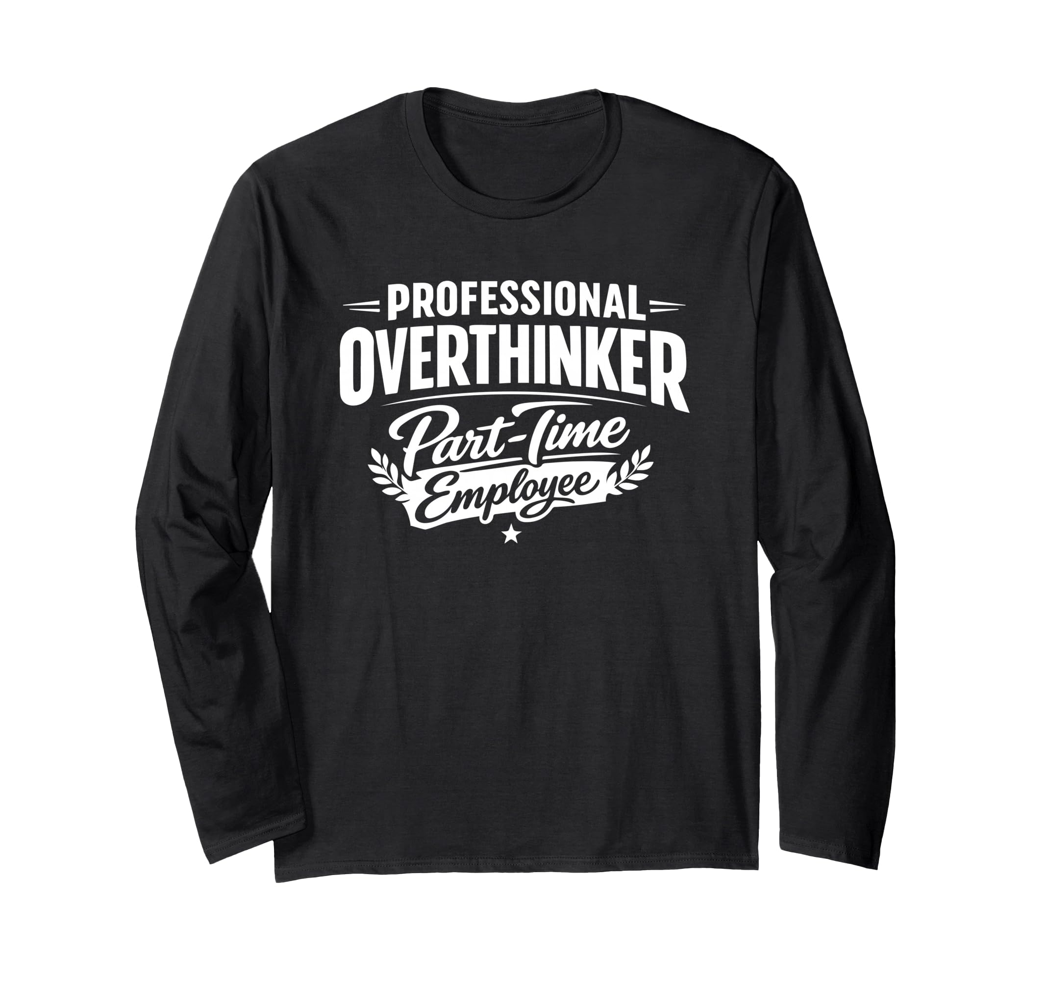 Professional Overthinker Part Time T-Shirt - Fun Novelty Design Unisex - T-Shirt, Sweatshirt, Hoodie