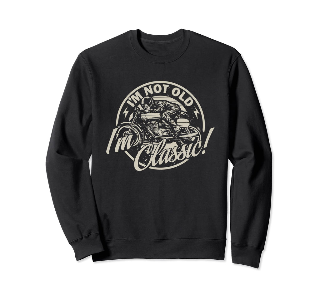 Im Not Old Im Motorcycle Birthday Sweatshirt - Aesthetic Graphic Unisex - T-Shirt, Sweatshirt, Hoodie