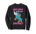 Skater Roller Skate Why Walk When Sweatshirt - Aesthetic Graphic Men Women - T-Shirt, Sweatshirt, Hoodie