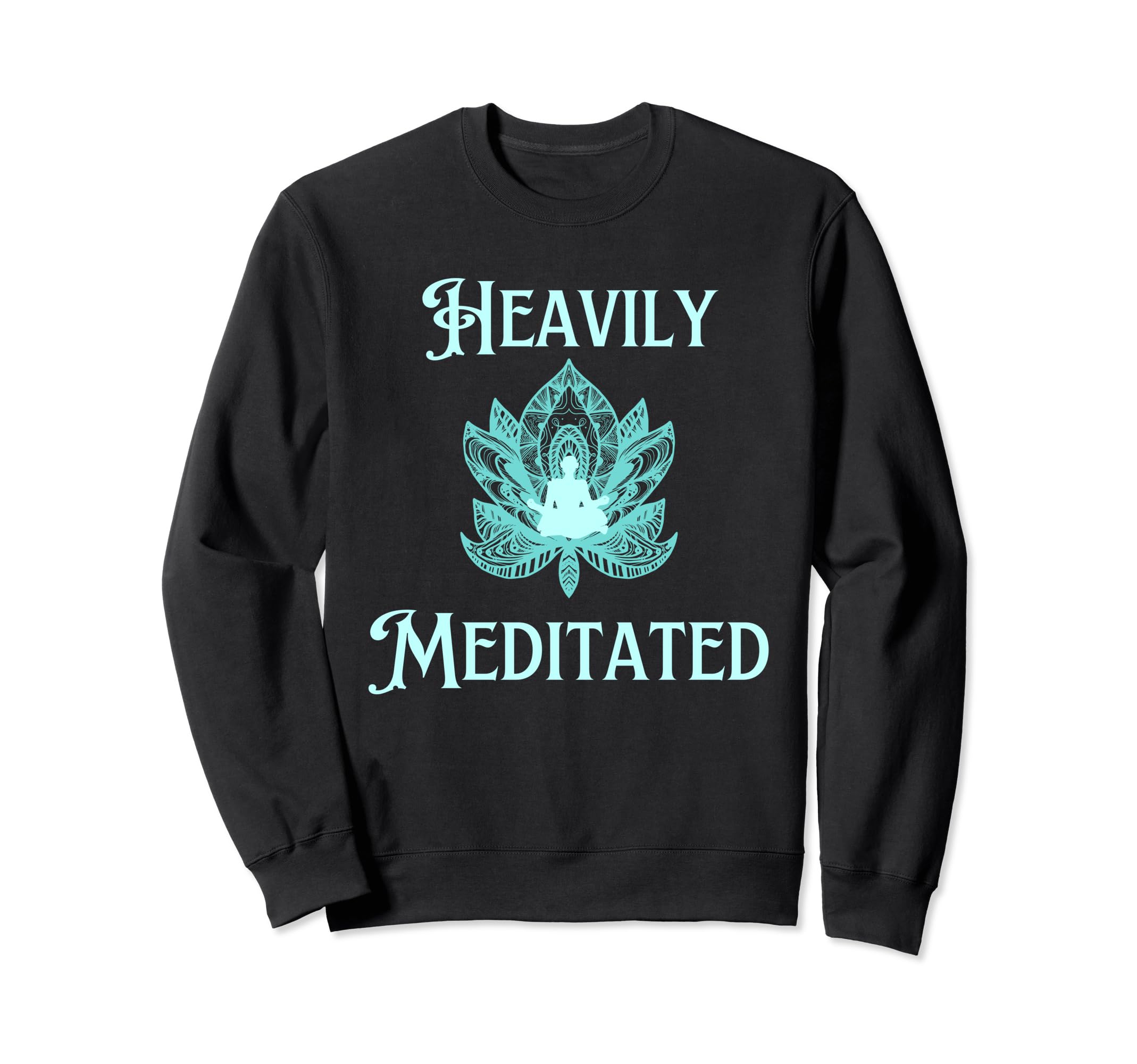 Fun Heavily Meditated Yoga Sweatshirt - Custom Art Print Men Women - T-Shirt, Sweatshirt, Hoodie