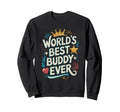 Worlds Best Buddy Ever Typography Sweatshirt - Unique Graphic Unisex - T-Shirt, Sweatshirt, Hoodie