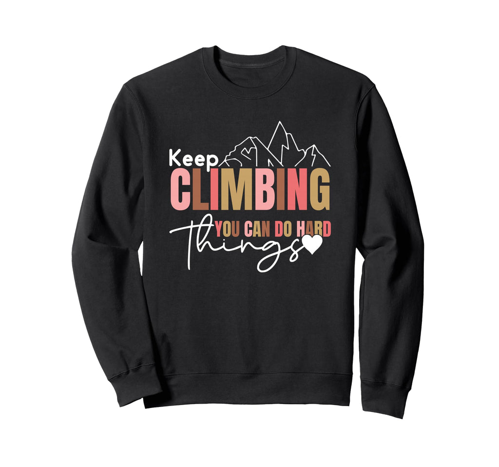 Keep Climbing You Can Do Hard Sweatshirt - Casual Everyday Wear for Adults - T-Shirt, Sweatshirt, Hoodie