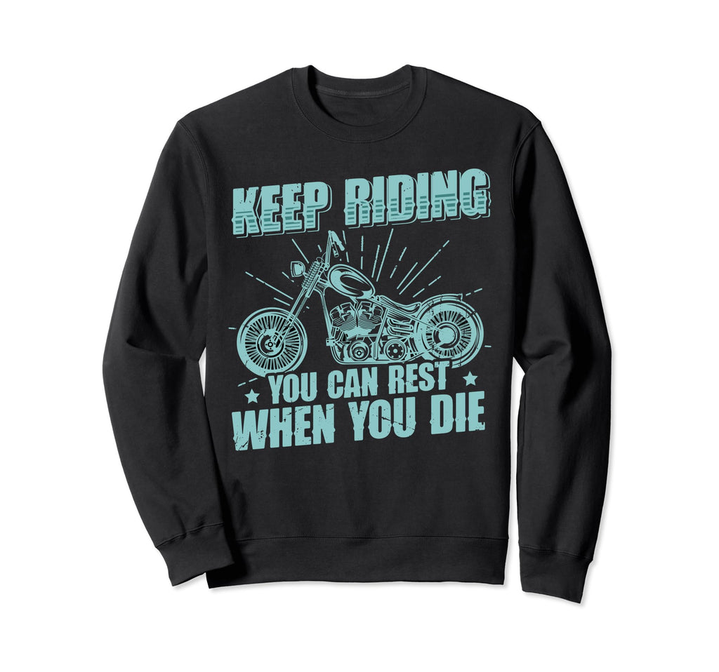 Keep Riding You Can Rest When You Die Sweatshirt - Minimalist Print Unisex - T-Shirt, Sweatshirt, Hoodie
