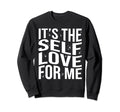 Its Self Love Me Funny Self Care Sweatshirt - Minimalist Print for Adults - T-Shirt, Sweatshirt, Hoodie
