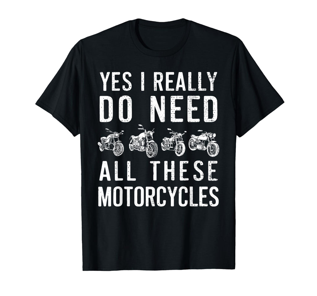 Yes I Really Do Need All These T-Shirt - Unique Graphic Men Women - T-Shirt, Sweatshirt, Hoodie