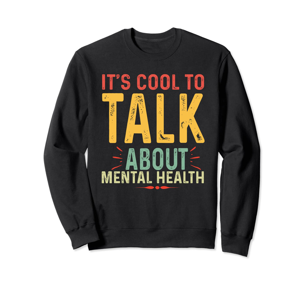 Its To Talk About Mental Health Sweatshirt - Fun Novelty Design for Adults - T-Shirt, Sweatshirt, Hoodie