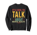 Its To Talk About Mental Health Sweatshirt - Fun Novelty Design for Adults - T-Shirt, Sweatshirt, Hoodie