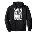 Win Fight Against Your Inner Demons Hoodie - Graphic Print Men Women - T-Shirt, Sweatshirt, Hoodie