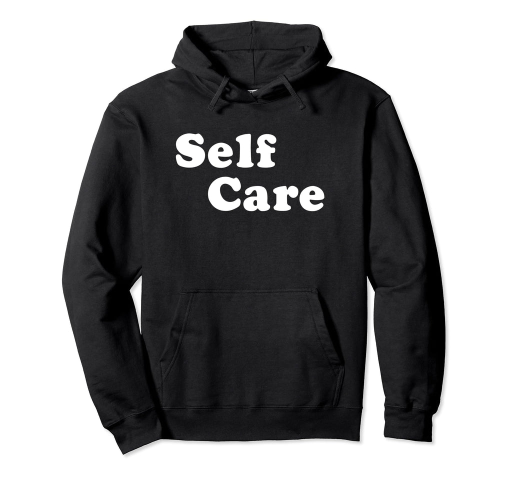 Self Care Hoodie - Graphic Print Unisex - T-Shirt, Sweatshirt, Hoodie