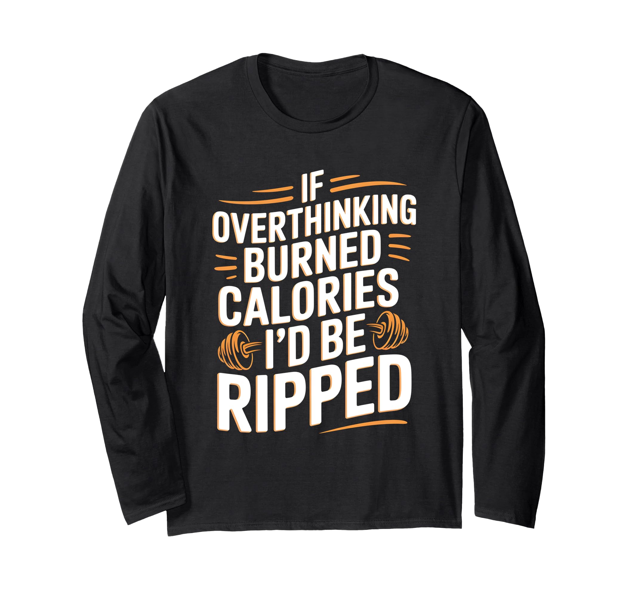 If Overthinking Burned Calories Id Be T-Shirt - Unique Graphic Men Women - T-Shirt, Sweatshirt, Hoodie