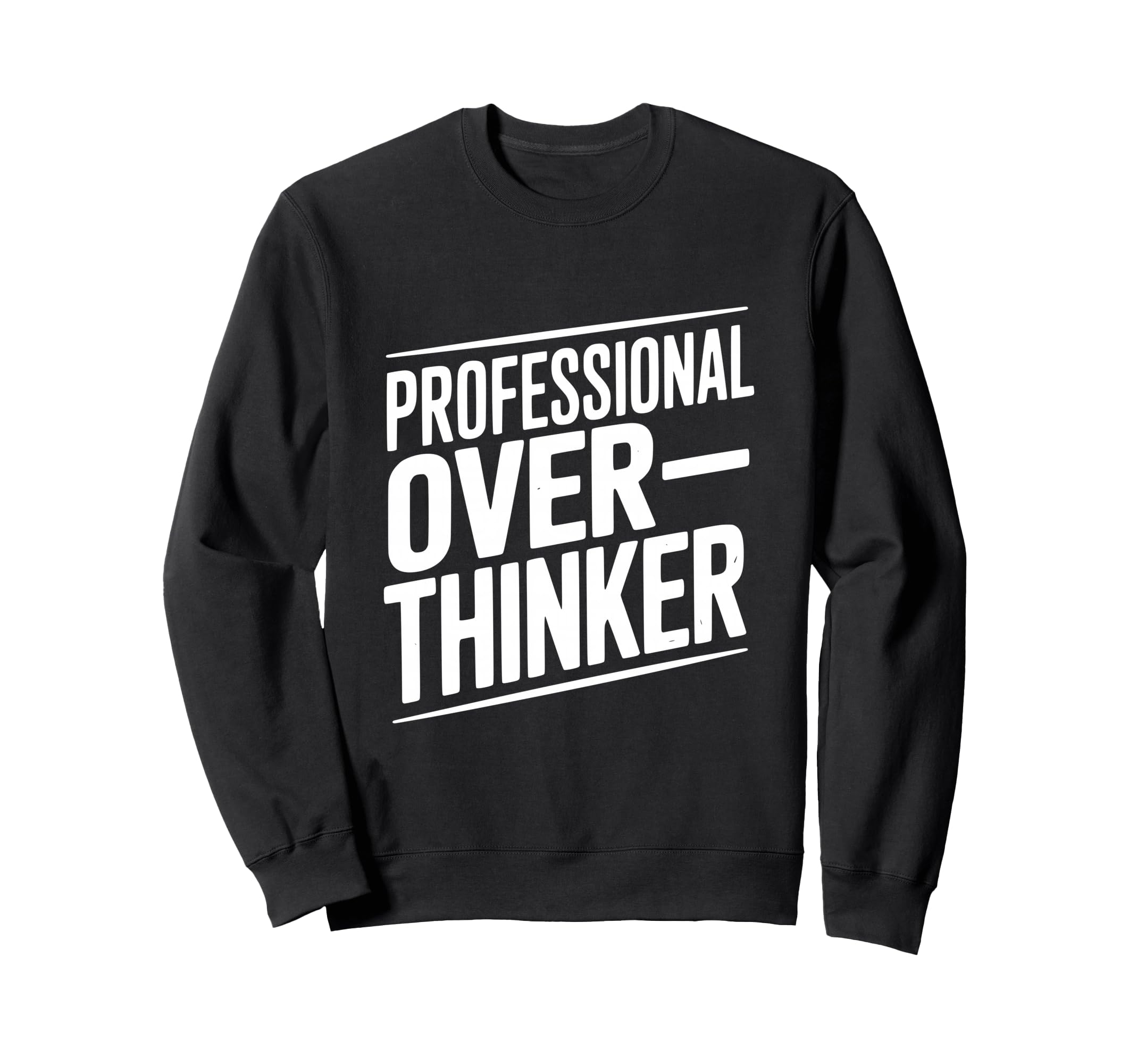 Professional Overthinker Funny Sweatshirt - Casual Everyday Wear Unisex - T-Shirt, Sweatshirt, Hoodie