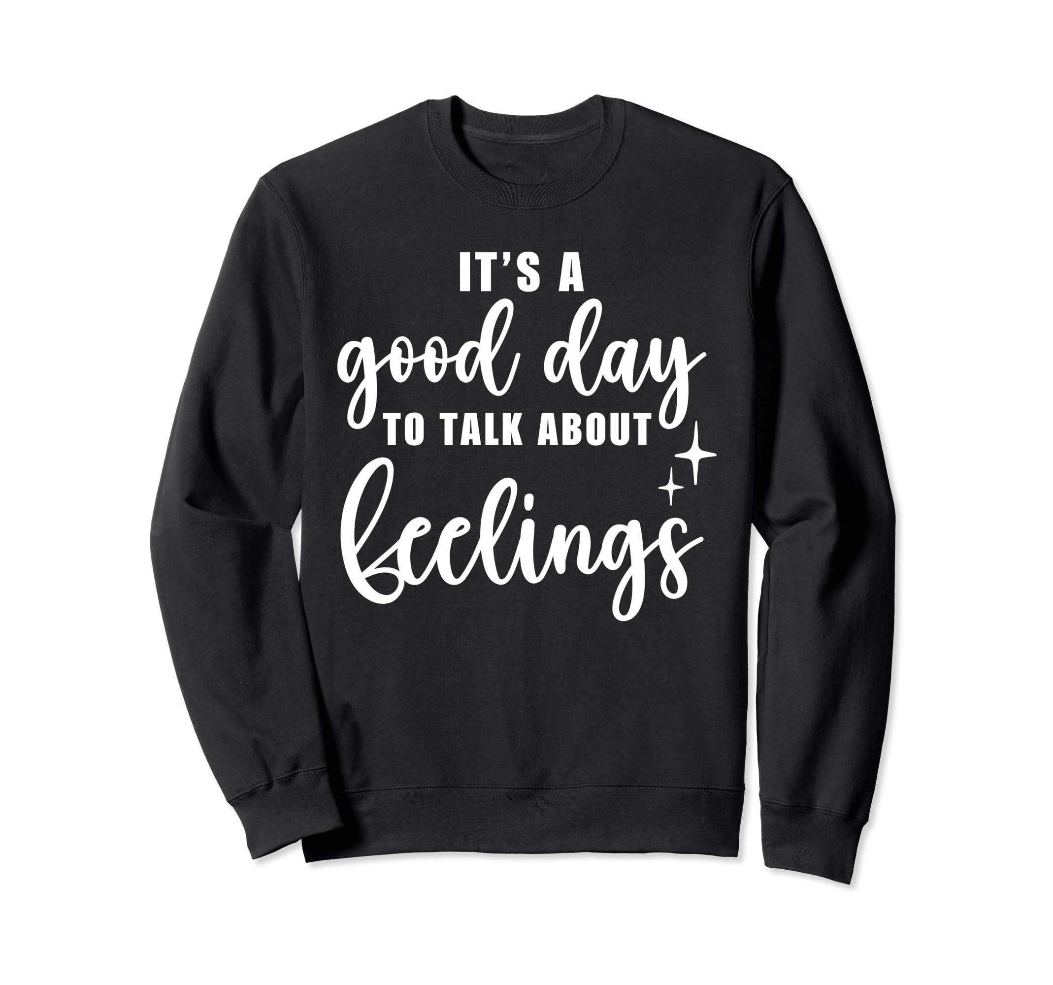 Its Good Day To Talk About Feelings Sweatshirt - Streetwear Style Unisex - T-Shirt, Sweatshirt, Hoodie