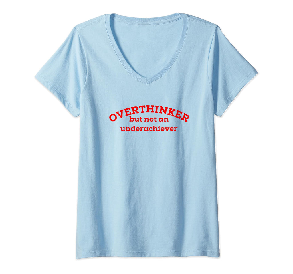 Overthinker But Not Underachiever V Neck T-Shirt - Custom Art Print Unisex - T-Shirt, Sweatshirt, Hoodie
