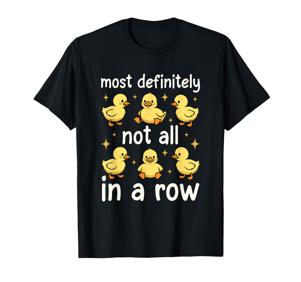 Most Definitely Not All Row Funny Duck T-Shirt - Fun Novelty Design Unisex - T-Shirt, Sweatshirt, Hoodie