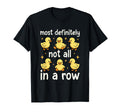 Most Definitely Not All Row Funny Duck T-Shirt - Fun Novelty Design Unisex - T-Shirt, Sweatshirt, Hoodie