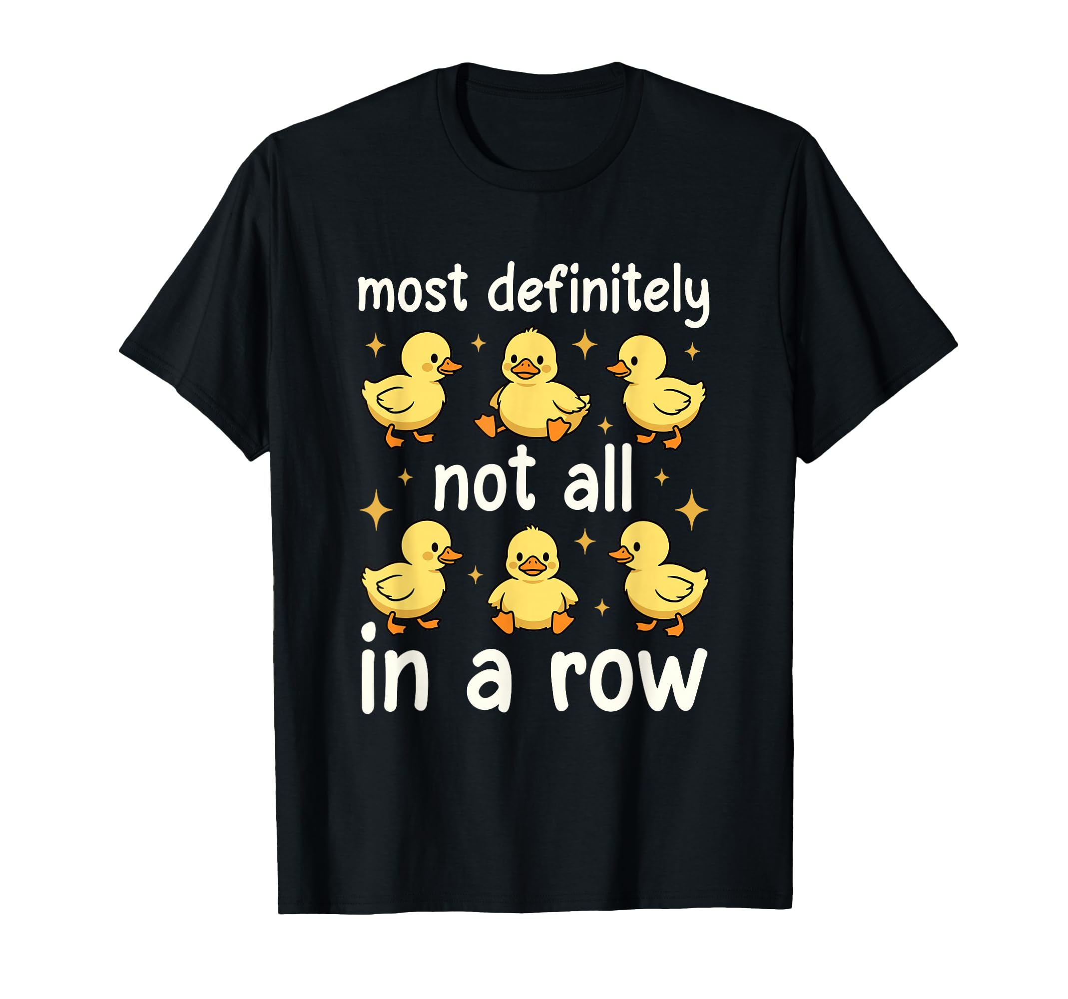 Most Definitely Not All Row Funny Duck T-Shirt - Fun Novelty Design Unisex - T-Shirt, Sweatshirt, Hoodie