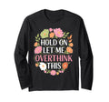 Overthinker Flower Anxiety Hold Let T-Shirt - Minimalist Print for Adults - T-Shirt, Sweatshirt, Hoodie