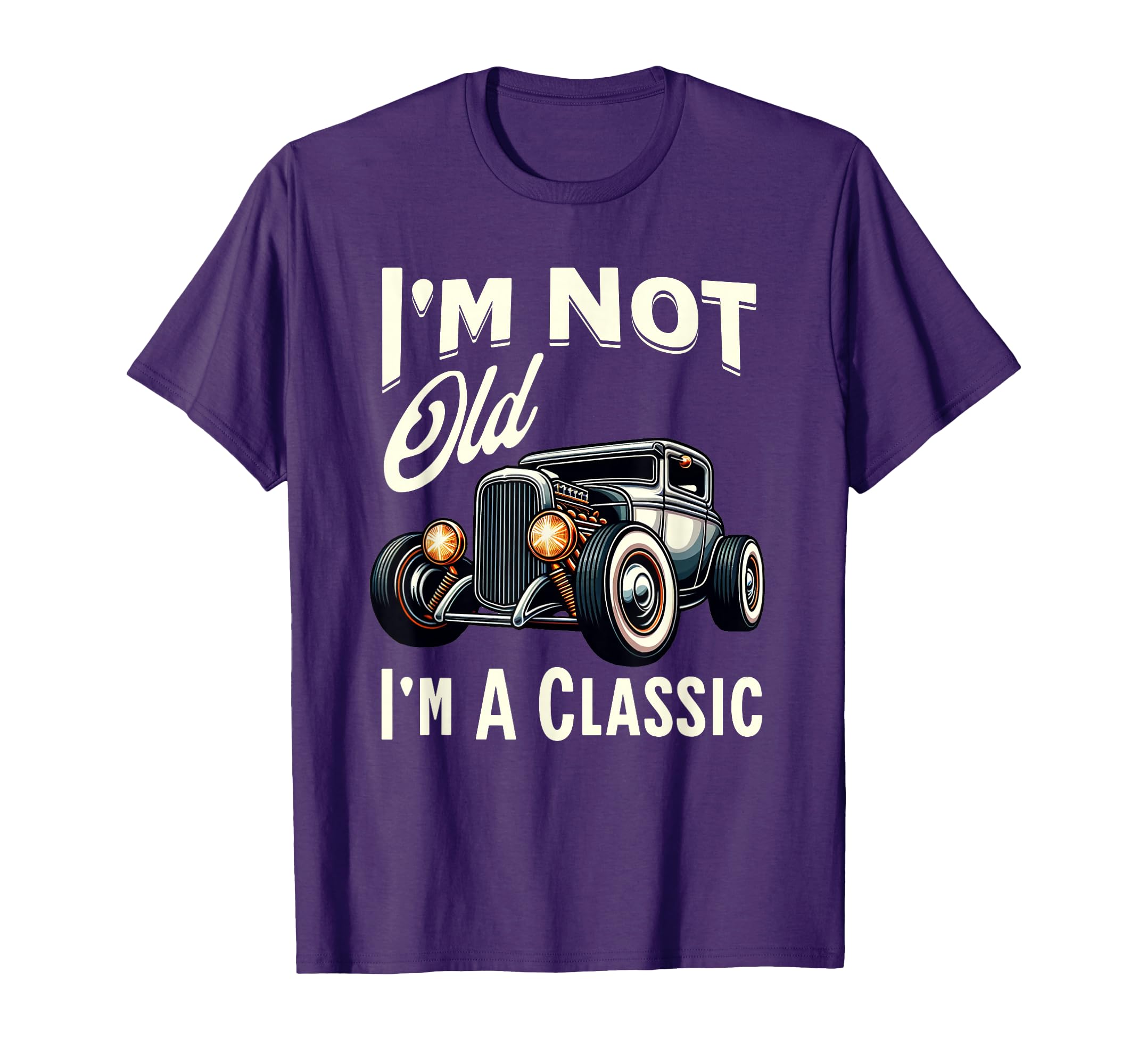 Im Not Old Im Car Hot Rod Dad Grandpa T-Shirt - Novelty Apparel for Adults - T-Shirt, Sweatshirt, Hoodie