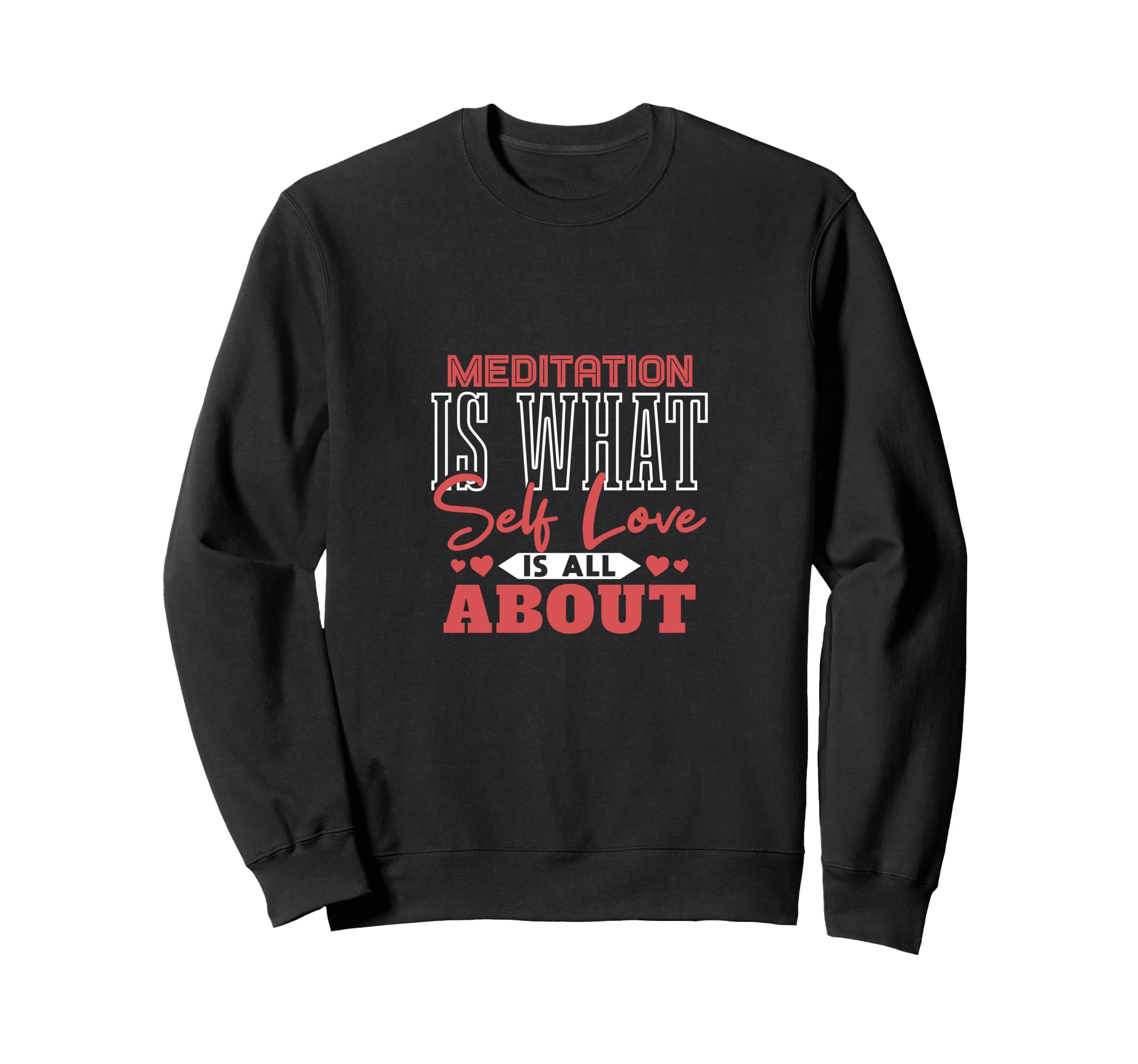 Meditation Is What Self Love Is Sweatshirt - Fun Novelty Design Men Women - T-Shirt, Sweatshirt, Hoodie