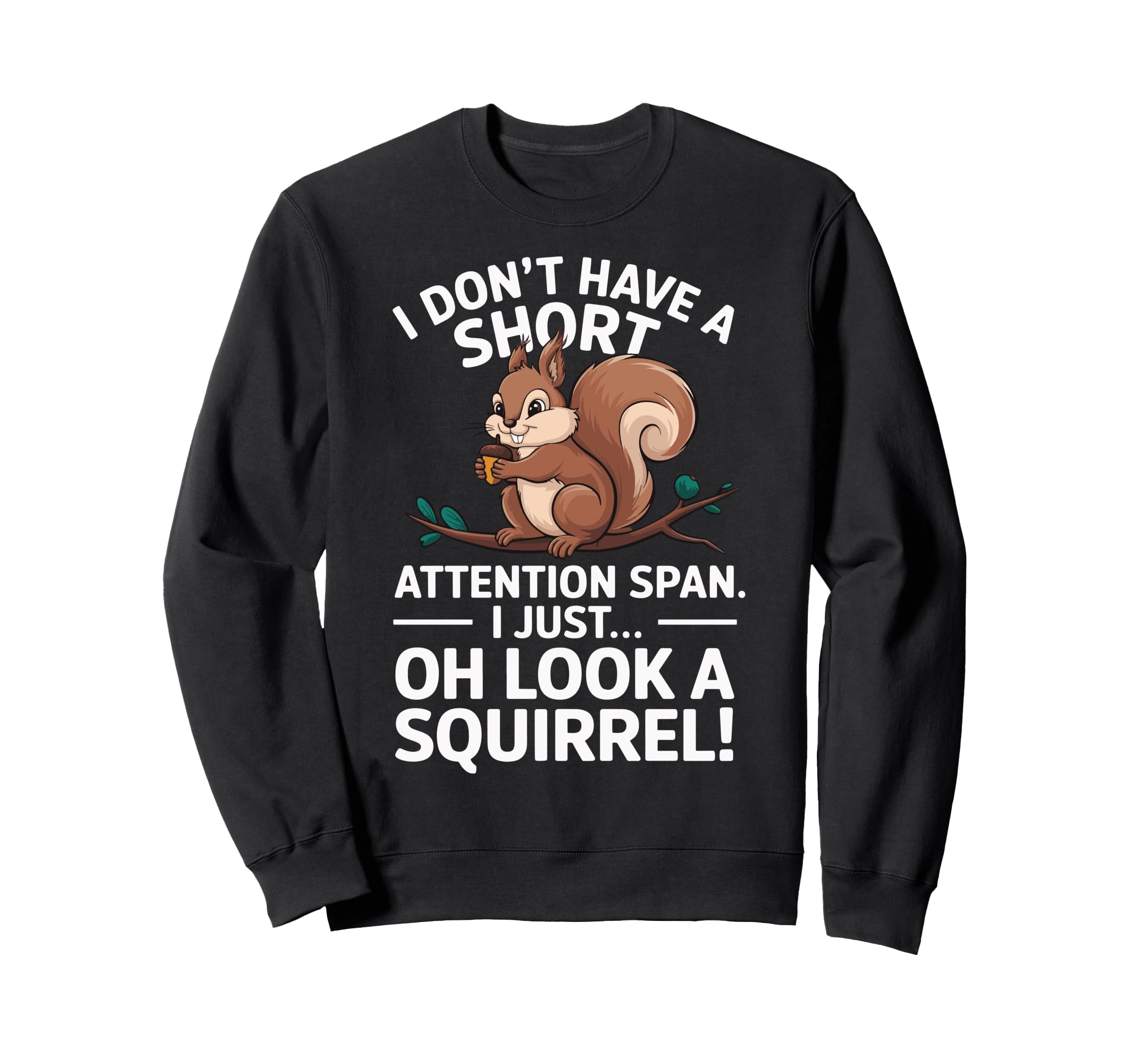 I Dont Have Short Attention Span Sweatshirt - Streetwear Style for Adults - T-Shirt, Sweatshirt, Hoodie