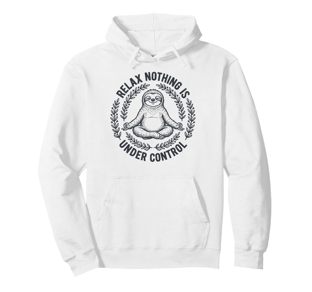 Relax Nothing Is Under Control Yoga Hoodie - Graphic Print for Adults - T-Shirt, Sweatshirt, Hoodie