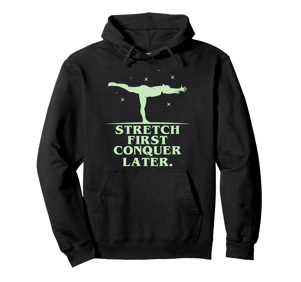 Stretch First Conquer Later Hoodie - Custom Art Print Unisex - T-Shirt, Sweatshirt, Hoodie