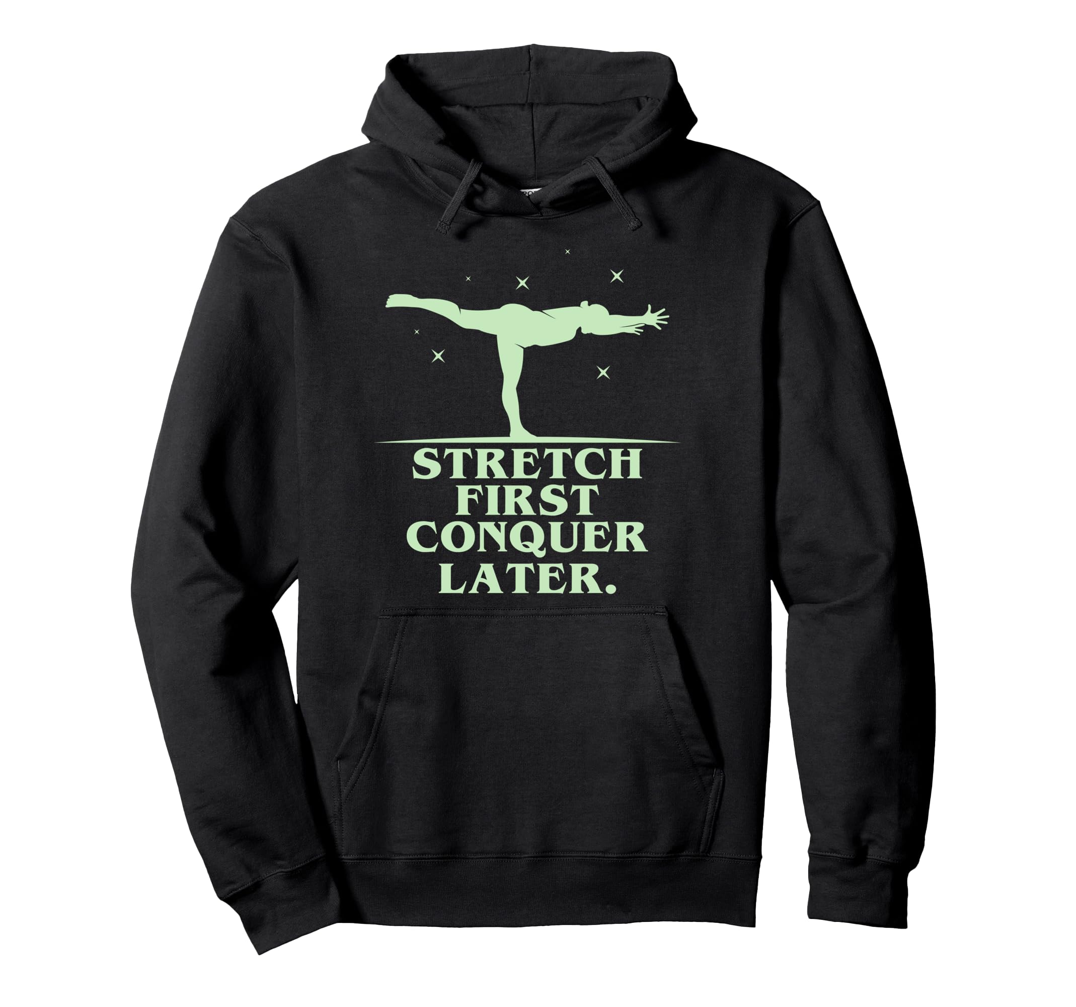 Stretch First Conquer Later Hoodie - Custom Art Print Unisex - T-Shirt, Sweatshirt, Hoodie