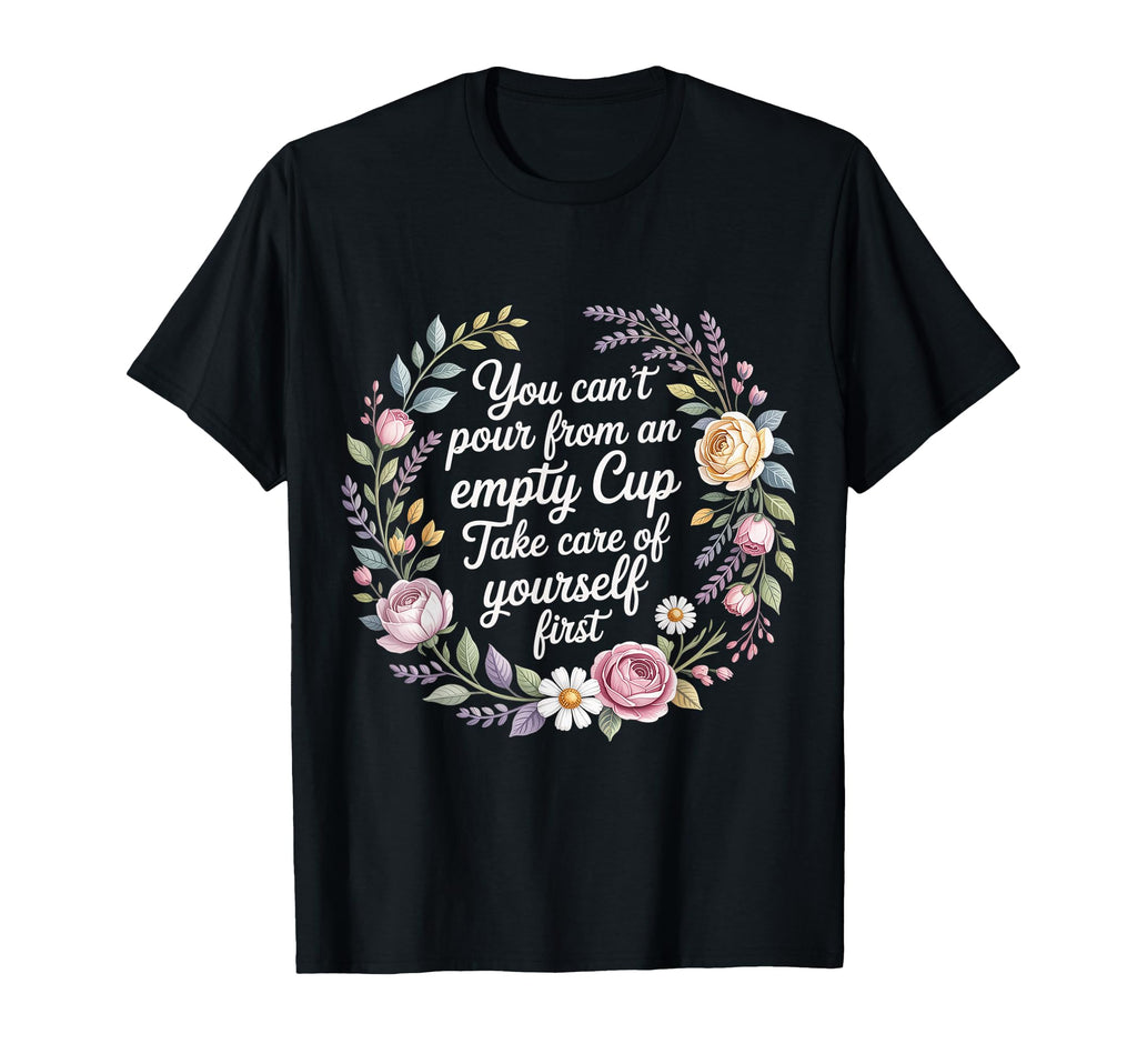 Cant Pour From Empty Cup Self Care T-Shirt - Novelty Apparel Men Women - T-Shirt, Sweatshirt, Hoodie