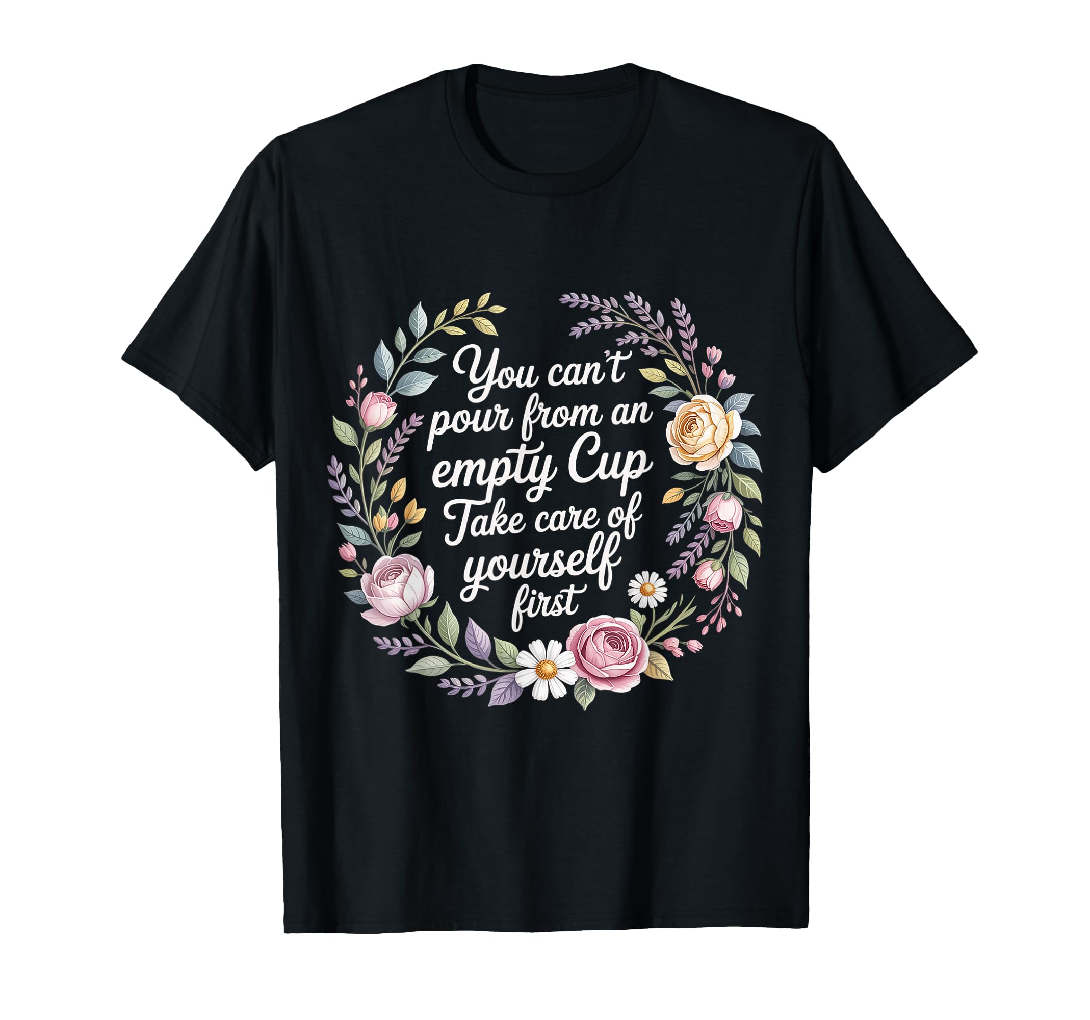 Cant Pour From Empty Cup Self Care T-Shirt - Novelty Apparel Men Women - T-Shirt, Sweatshirt, Hoodie