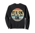 Its Ok Not To Be Ok Mental Health Sweatshirt - Graphic Print Unisex - T-Shirt, Sweatshirt, Hoodie