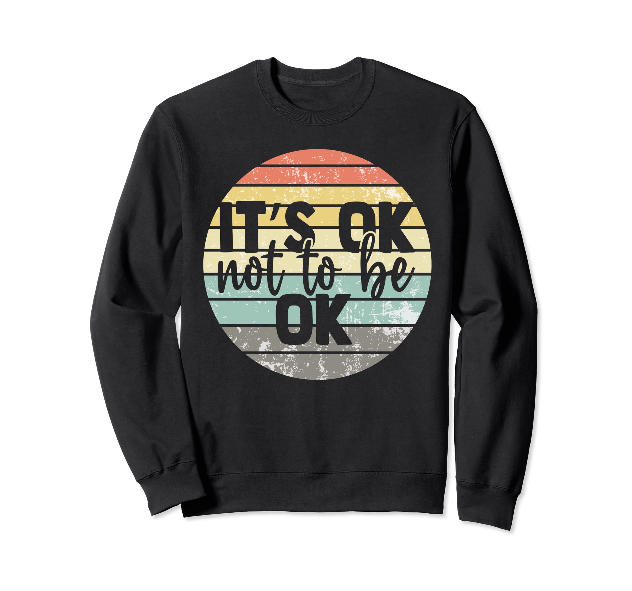 Its Ok Not To Be Ok Mental Health Sweatshirt - Graphic Print Unisex - T-Shirt, Sweatshirt, Hoodie