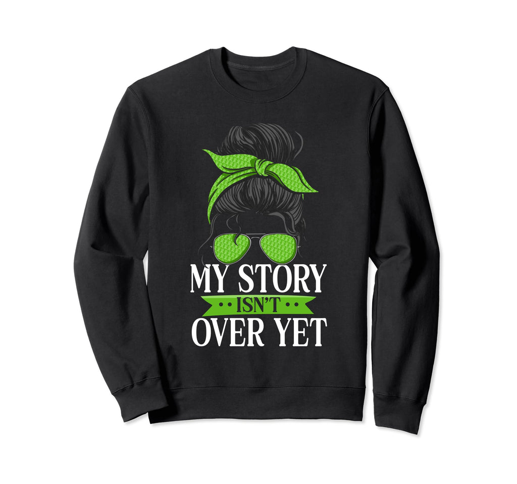 My Story Isnt Over Yet Green Mental Sweatshirt - Trendy Graphic Unisex - T-Shirt, Sweatshirt, Hoodie