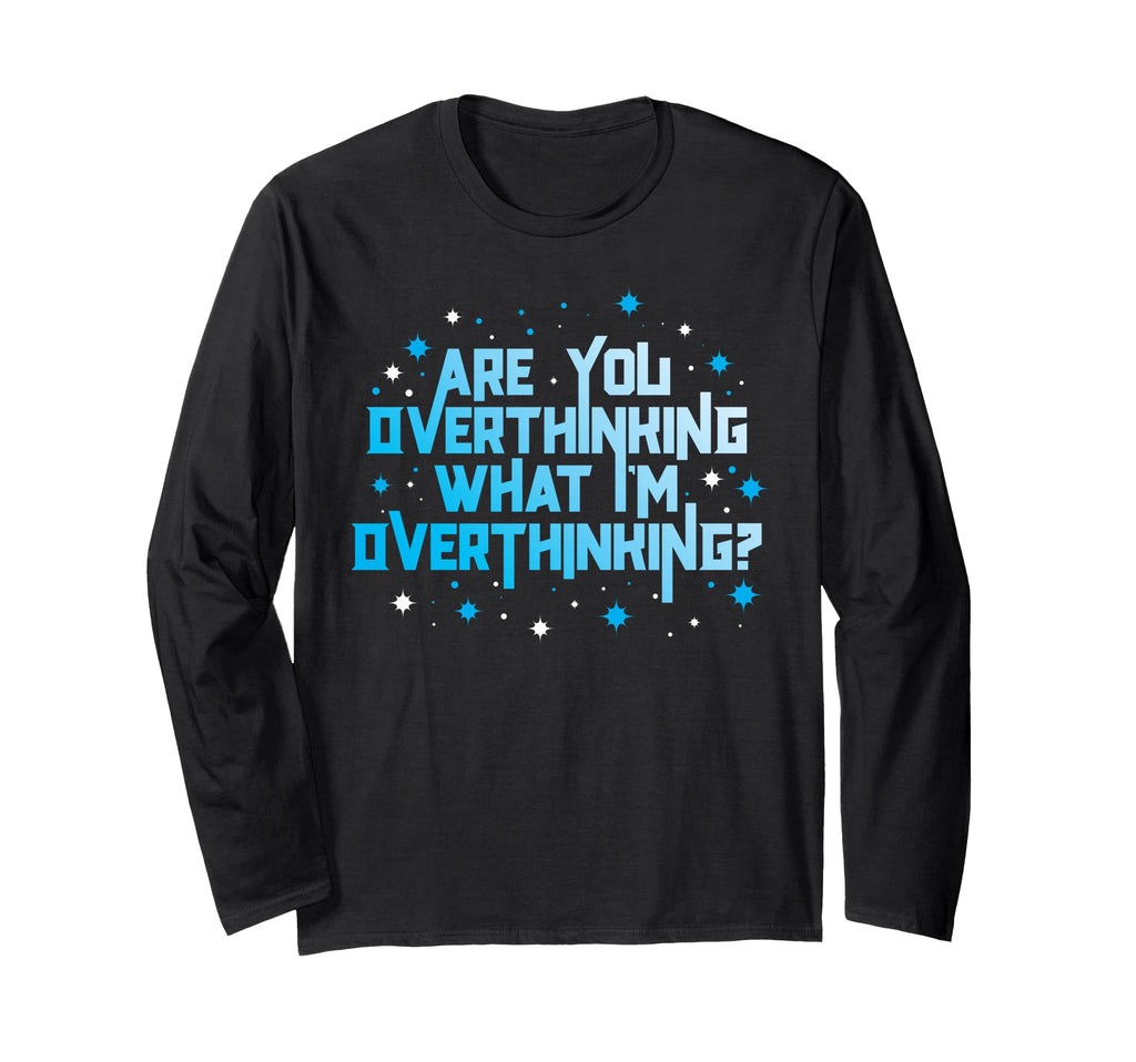 Funny Overthinker Are You T-Shirt - Fun Novelty Design for Adults - T-Shirt, Sweatshirt, Hoodie