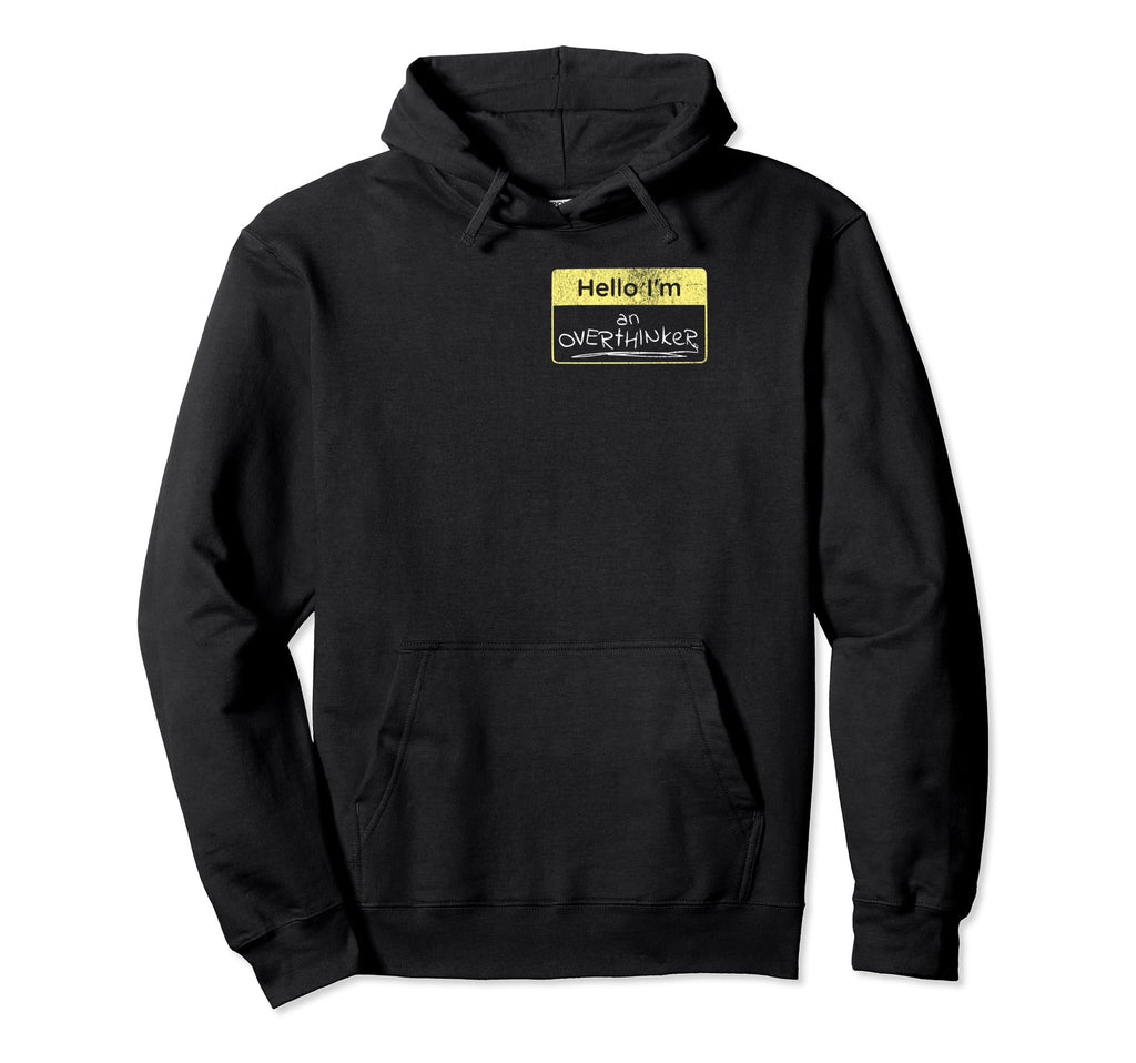 Hello Im Overthinker Funny Sarcastic Hoodie - Novelty Apparel Unisex - T-Shirt, Sweatshirt, Hoodie