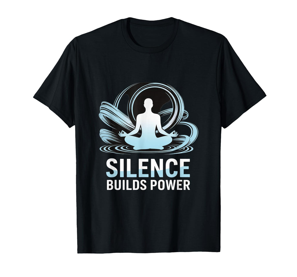 Silence Builds Power Mindfulness T-Shirt - Custom Art Print Unisex - T-Shirt, Sweatshirt, Hoodie
