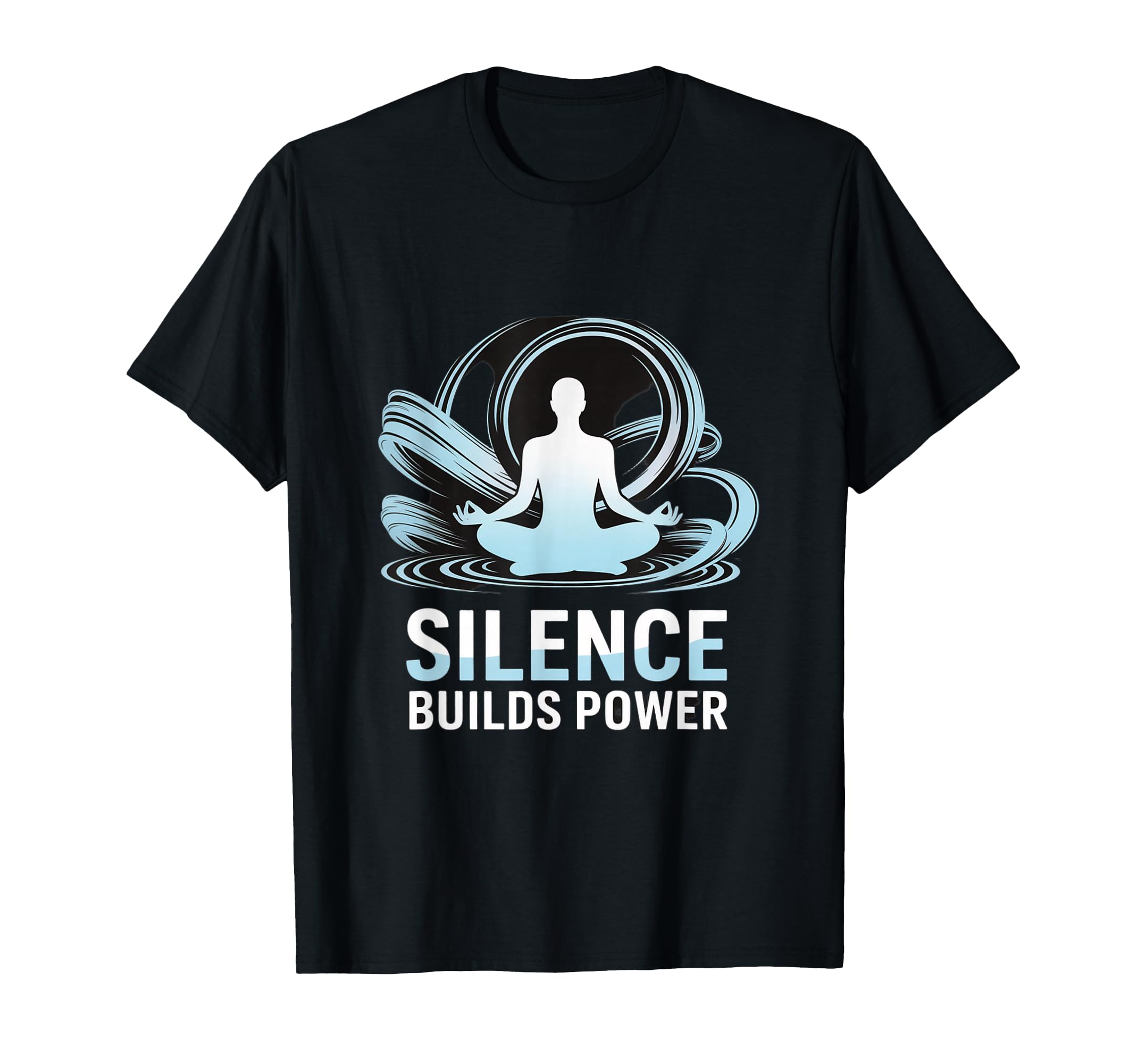 Silence Builds Power Mindfulness T-Shirt - Custom Art Print Unisex - T-Shirt, Sweatshirt, Hoodie