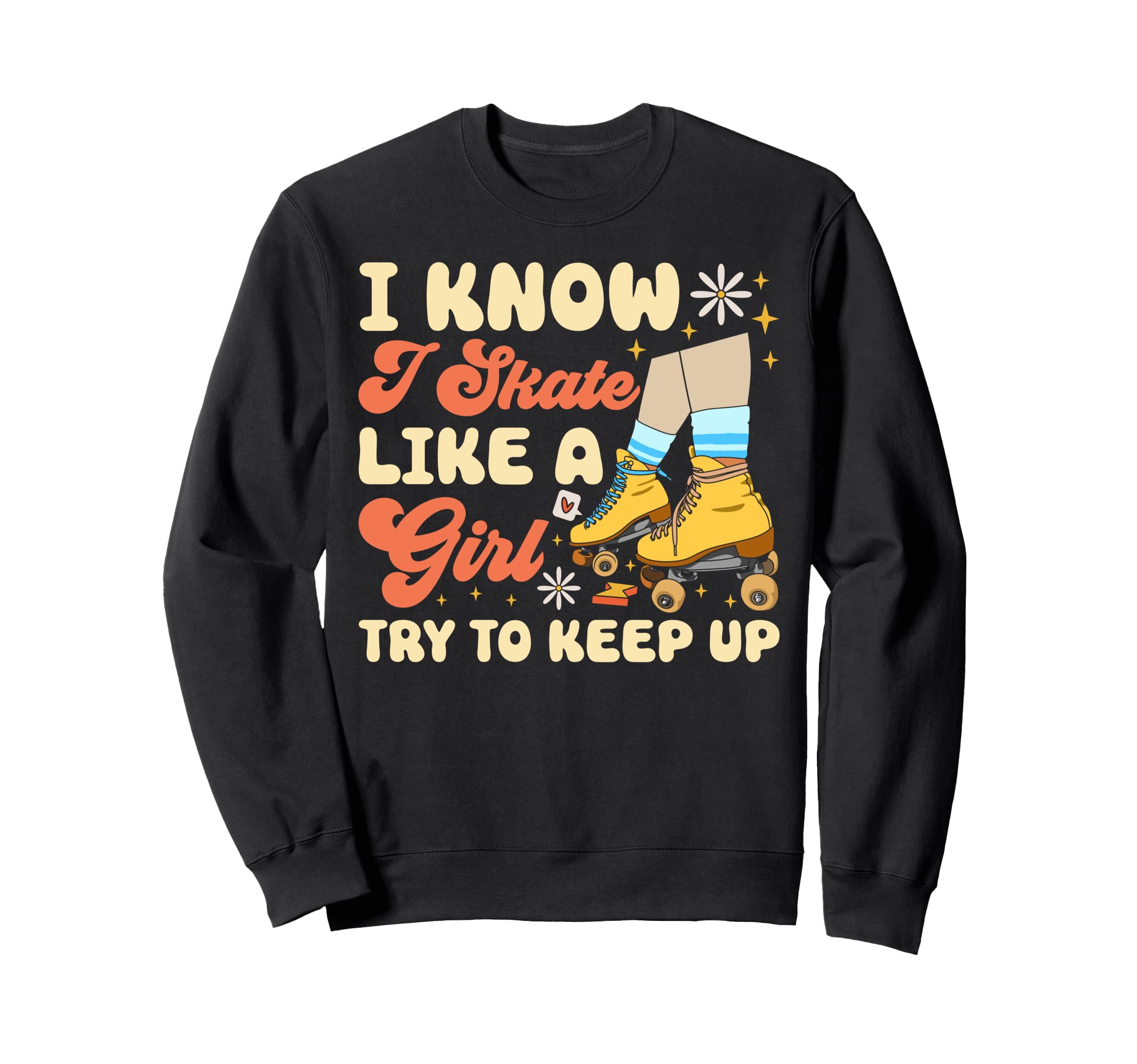 Roller Skating Skate 1970S I Know Sweatshirt - Casual Everyday Wear Unisex - T-Shirt, Sweatshirt, Hoodie