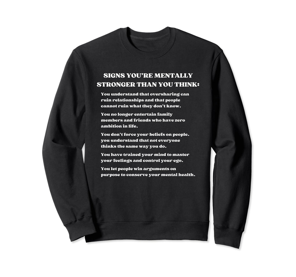 Signs Youre Mentally Stronger Sweatshirt - Aesthetic Graphic Men Women - T-Shirt, Sweatshirt, Hoodie
