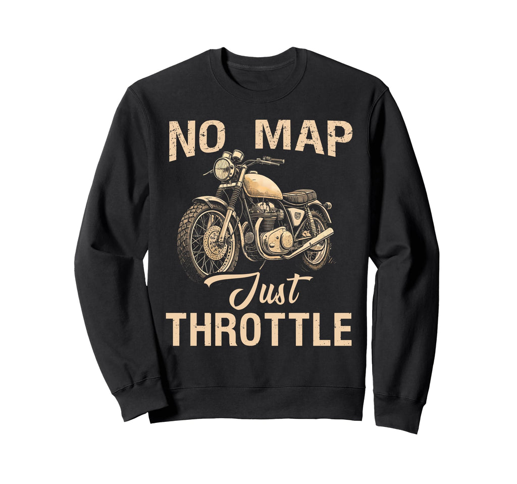 No Map Just Throttle Funny Sweatshirt - Fun Novelty Design for Adults - T-Shirt, Sweatshirt, Hoodie