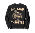 No Map Just Throttle Funny Sweatshirt - Fun Novelty Design for Adults - T-Shirt, Sweatshirt, Hoodie