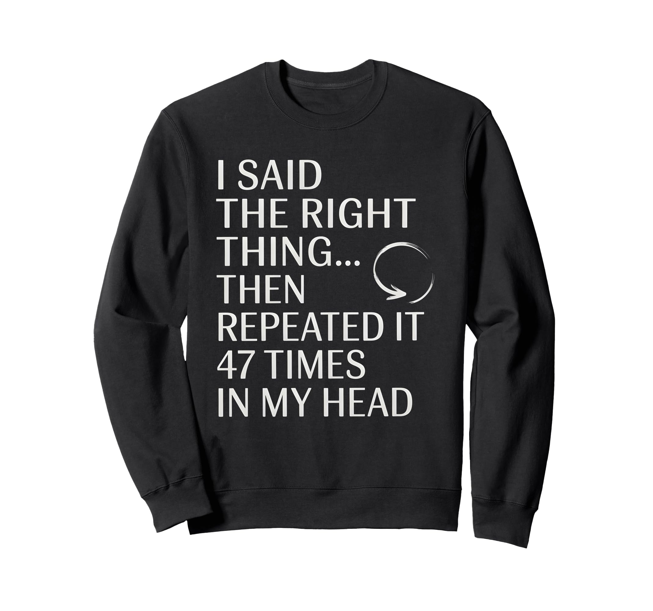 I Said Right Thing Then Repeated It Sweatshirt - Unique Graphic Unisex - T-Shirt, Sweatshirt, Hoodie