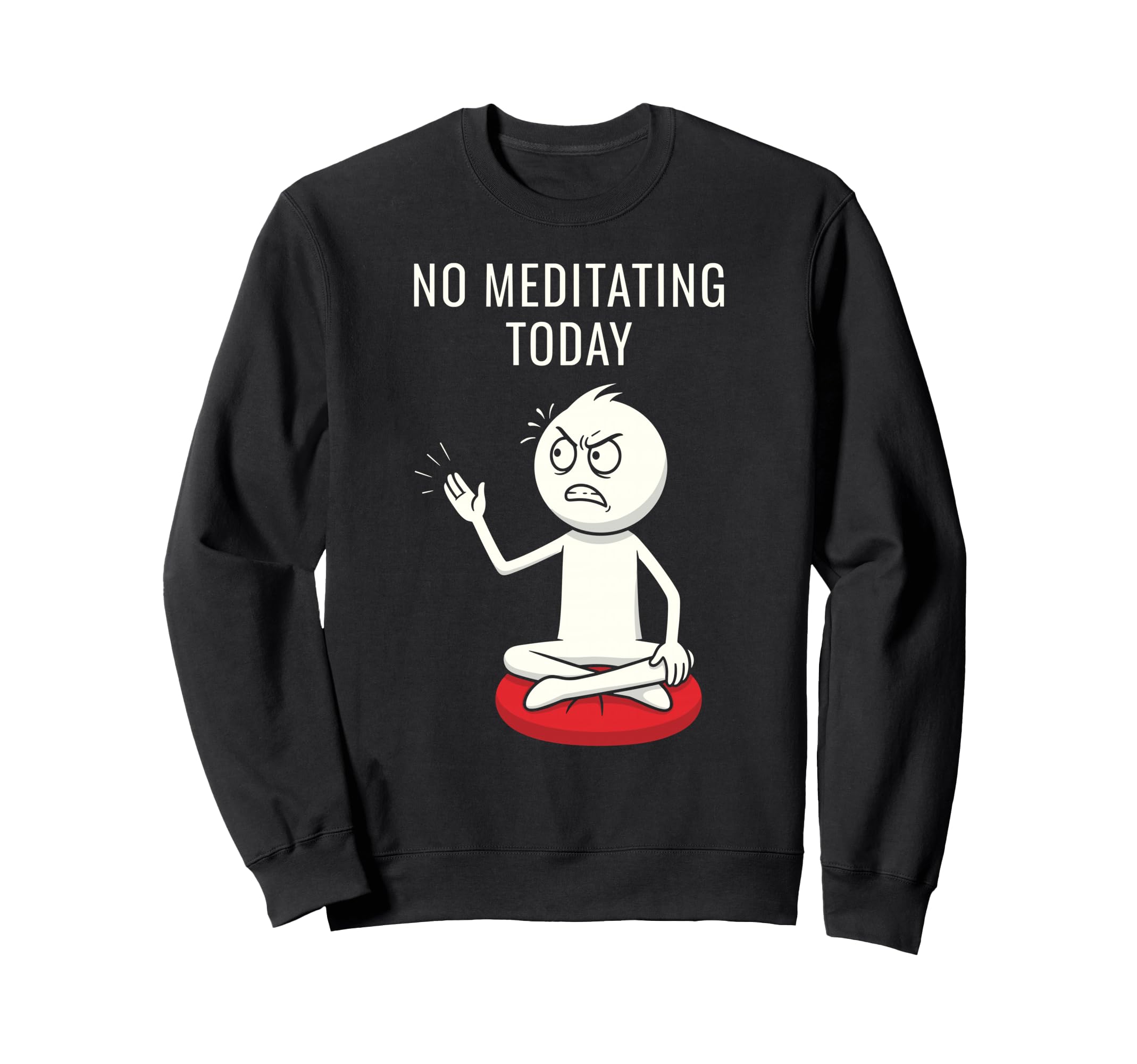 No Meditating Today Angry Meditation Sweatshirt - Trendy Graphic for Adults - T-Shirt, Sweatshirt, Hoodie