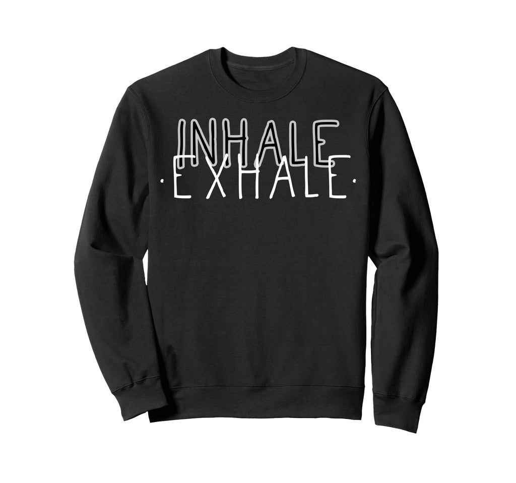 Inhale Exhale Mindfulness Sweatshirt - Novelty Apparel for Adults - T-Shirt, Sweatshirt, Hoodie