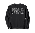 Inhale Exhale Mindfulness Sweatshirt - Novelty Apparel for Adults - T-Shirt, Sweatshirt, Hoodie
